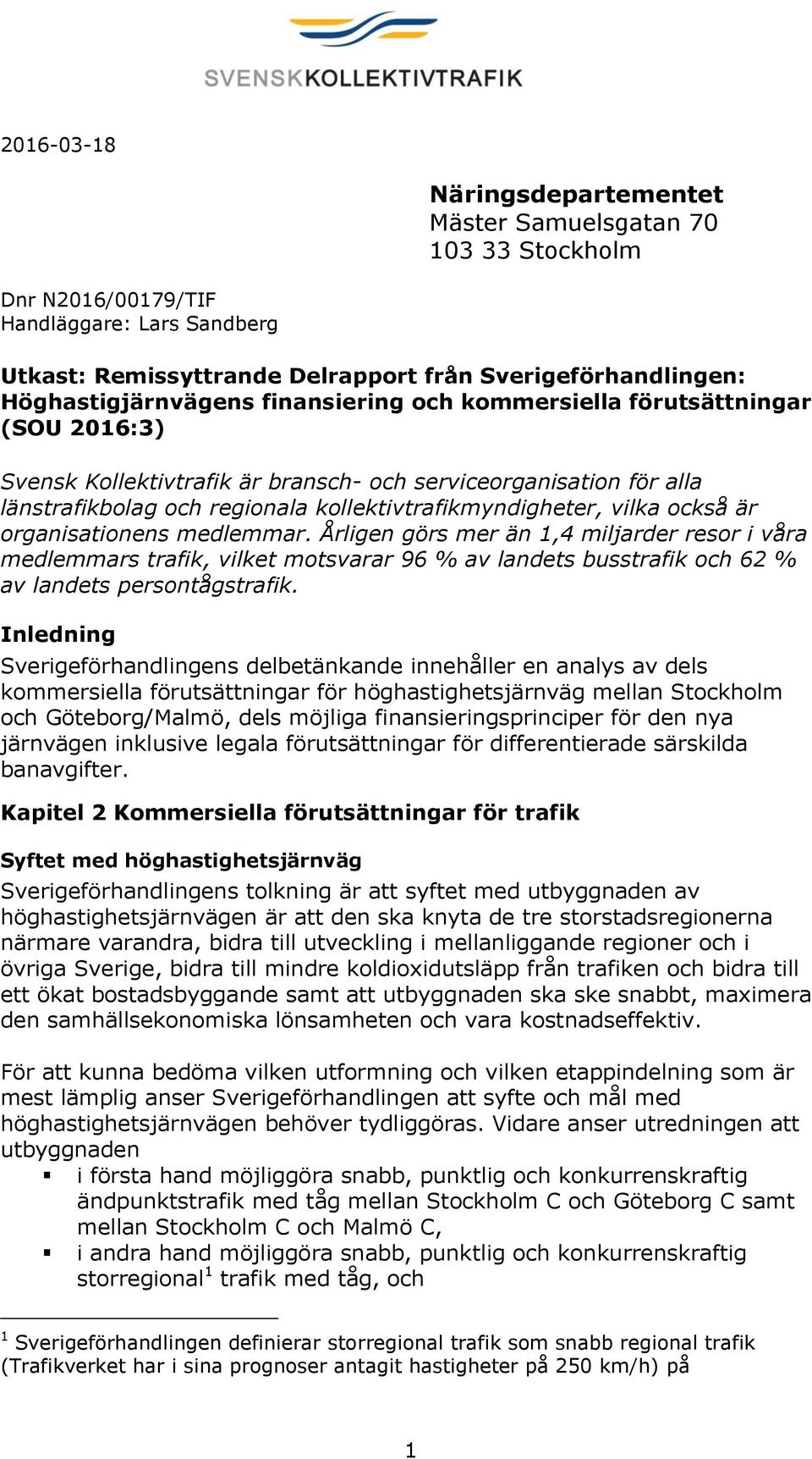 organisationens medlemmar. Årligen görs mer än 1,4 miljarder resor i våra medlemmars trafik, vilket motsvarar 96 % av landets busstrafik och 62 % av landets persontågstrafik.