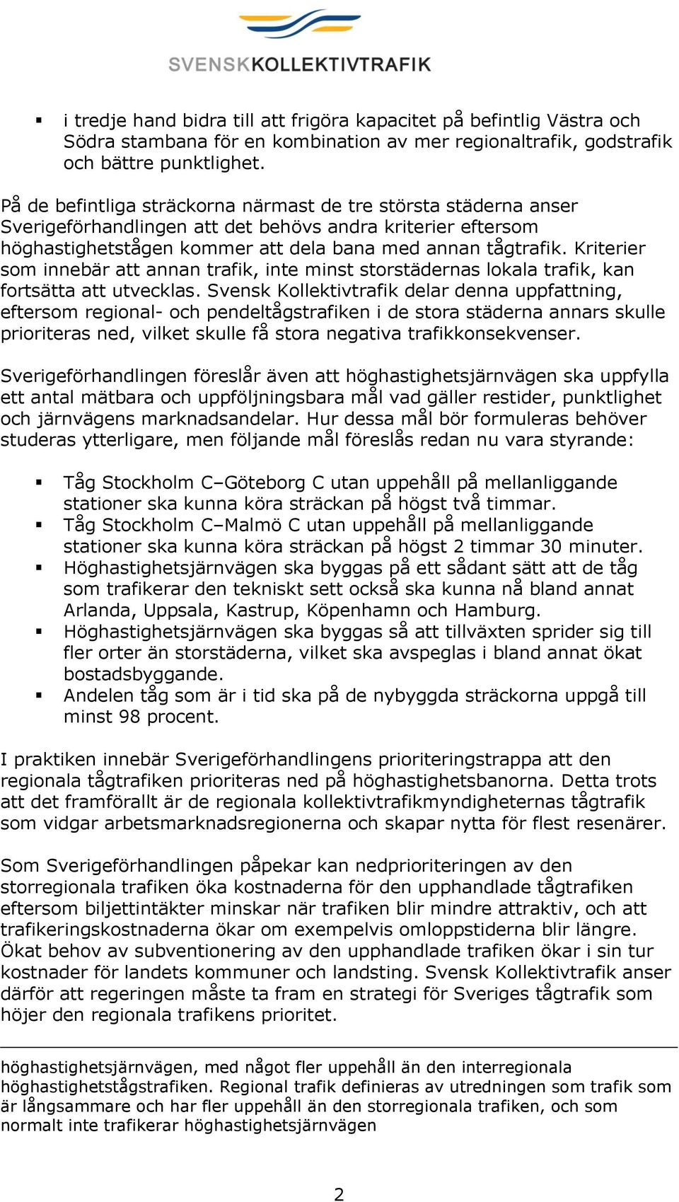 Kriterier som innebär att annan trafik, inte minst storstädernas lokala trafik, kan fortsätta att utvecklas.