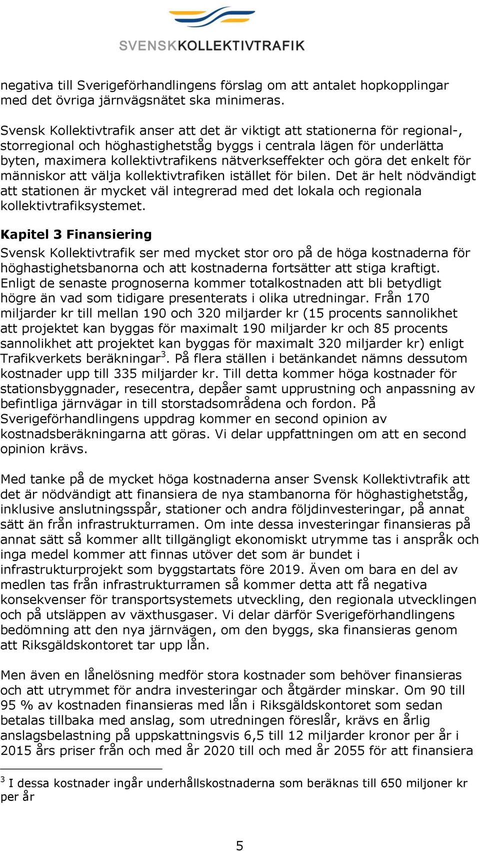 nätverkseffekter och göra det enkelt för människor att välja kollektivtrafiken istället för bilen.