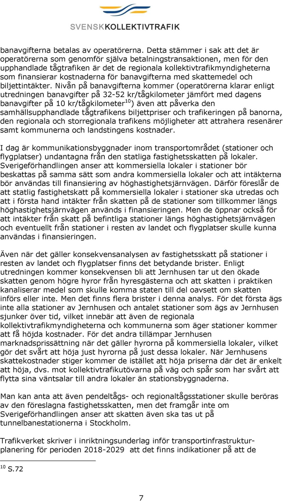 kostnaderna för banavgifterna med skattemedel och biljettintäkter.