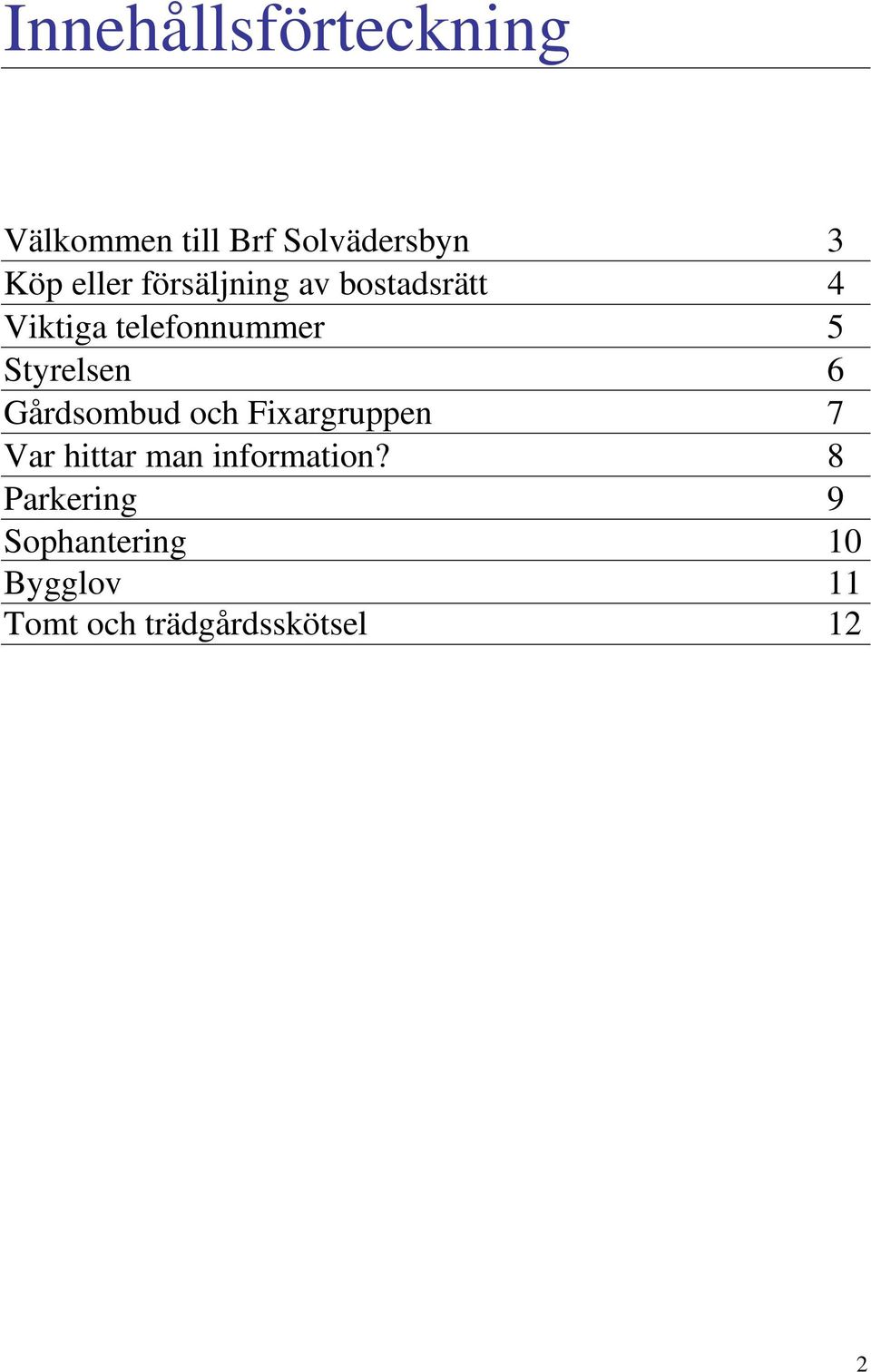 Gårdsombud och Fixargruppen 7 Var hittar man information?