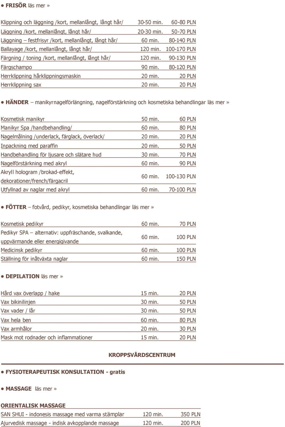 90-130 PLN Färgschampo 90 min. 80-120 PLN Herrklippning hårklippningsmaskin 20 min. 20 PLN Herrklippning sax 20 min.