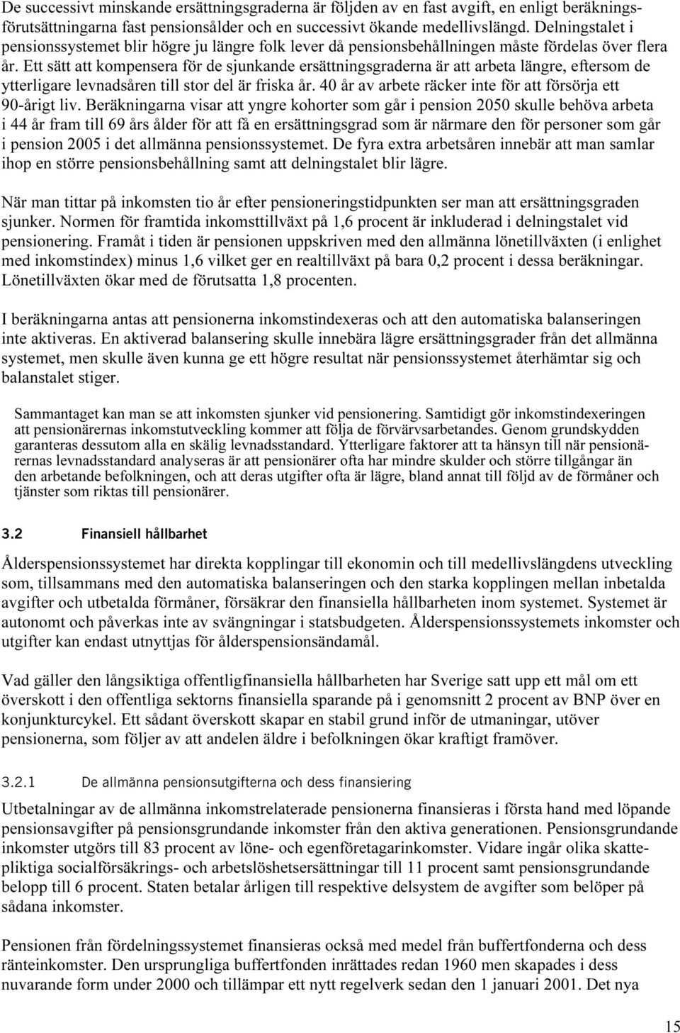 Ett sätt att kompensera för de sjunkande ersättningsgraderna är att arbeta längre, eftersom de ytterligare levnadsåren till stor del är friska år.