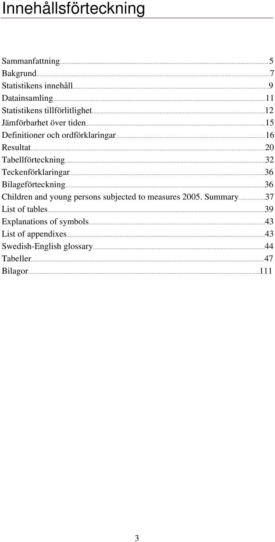 20 Tabellförteckning..32 Teckenförklaringar.36 Bilageförteckning.