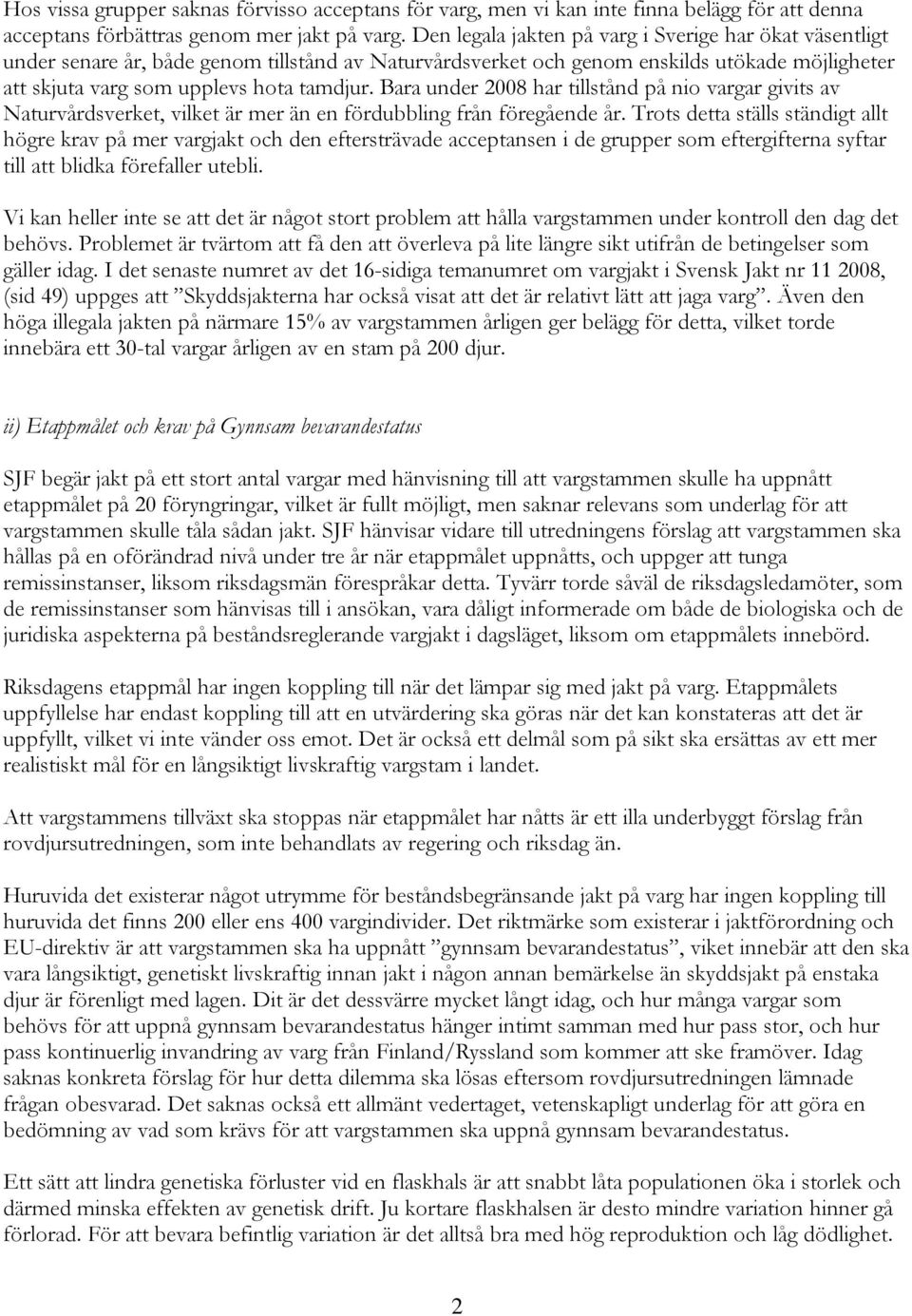 Bara under 2008 har tillstånd på nio vargar givits av Naturvårdsverket, vilket är mer än en fördubbling från föregående år.