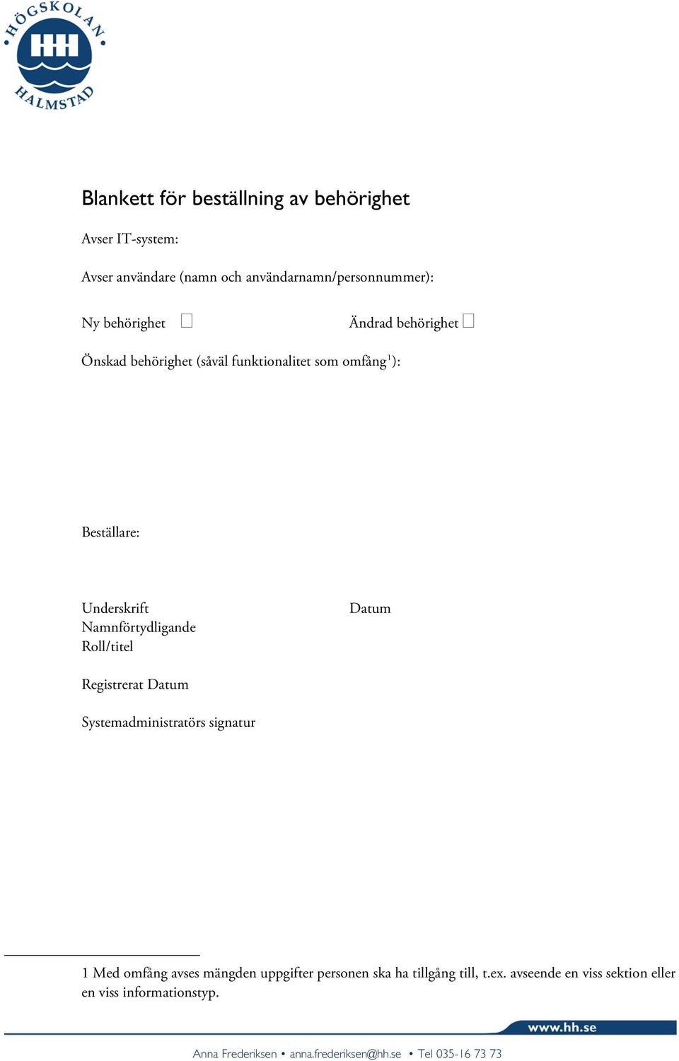 Namnförtydligande Roll/titel Datum Registrerat Datum Systemadministratörs signatur 1 Med omfång avses mängden uppgifter