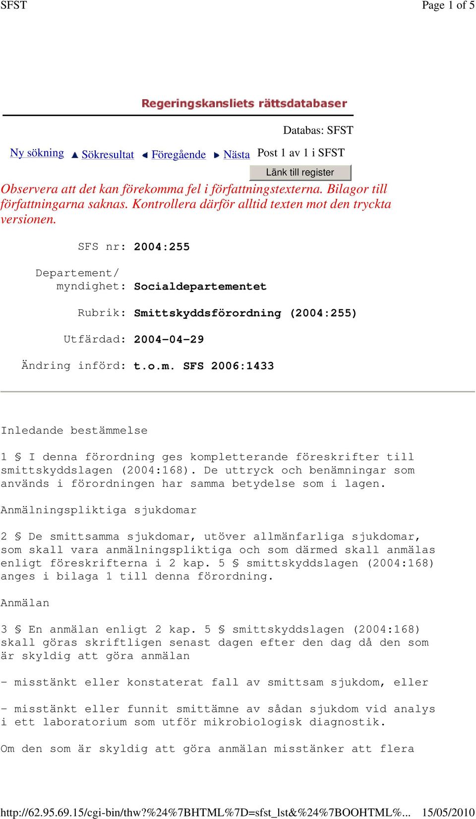 Bilagor till författningarna saknas. Kontrollera därför alltid texten mot den tryckta versionen.