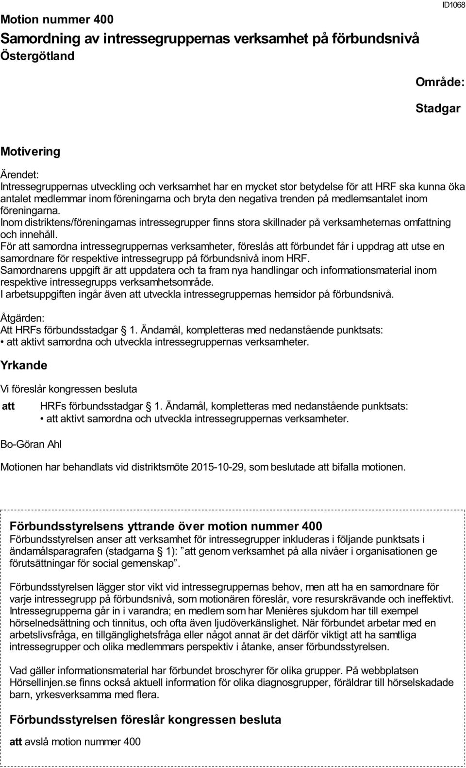 Inom distriktens/föreningarnas intressegrupper finns stora skillnader på verksamheternas omfattning och innehåll.