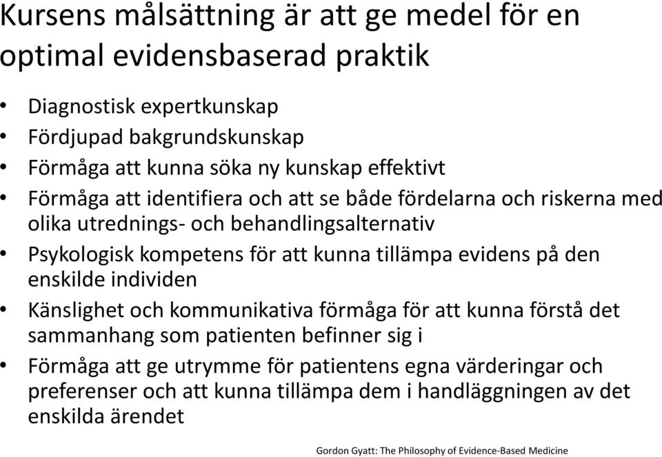 tillämpa evidens på den enskilde individen Känslighet och kommunikativa förmåga för att kunna förstå det sammanhang som patienten befinner sig i Förmåga att ge