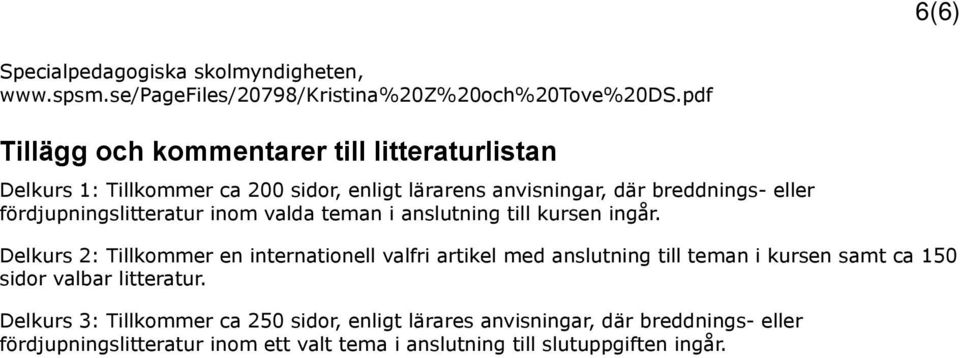 fördjupningslitteratur inom valda teman i anslutning till kursen ingår.