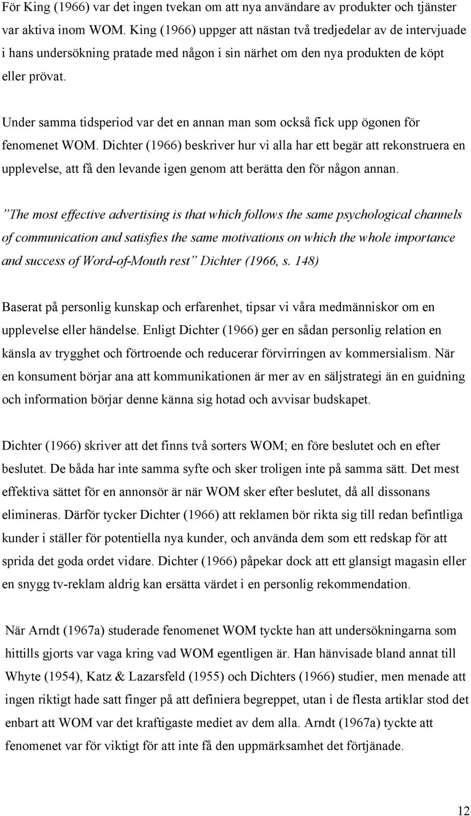 Under samma tidsperiod var det en annan man som också fick upp ögonen för fenomenet WOM.