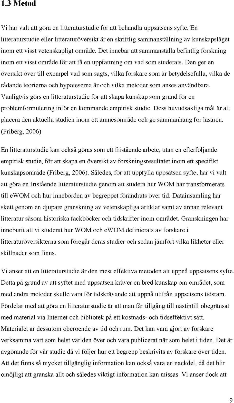 Det innebär att sammanställa befintlig forskning inom ett visst område för att få en uppfattning om vad som studerats.