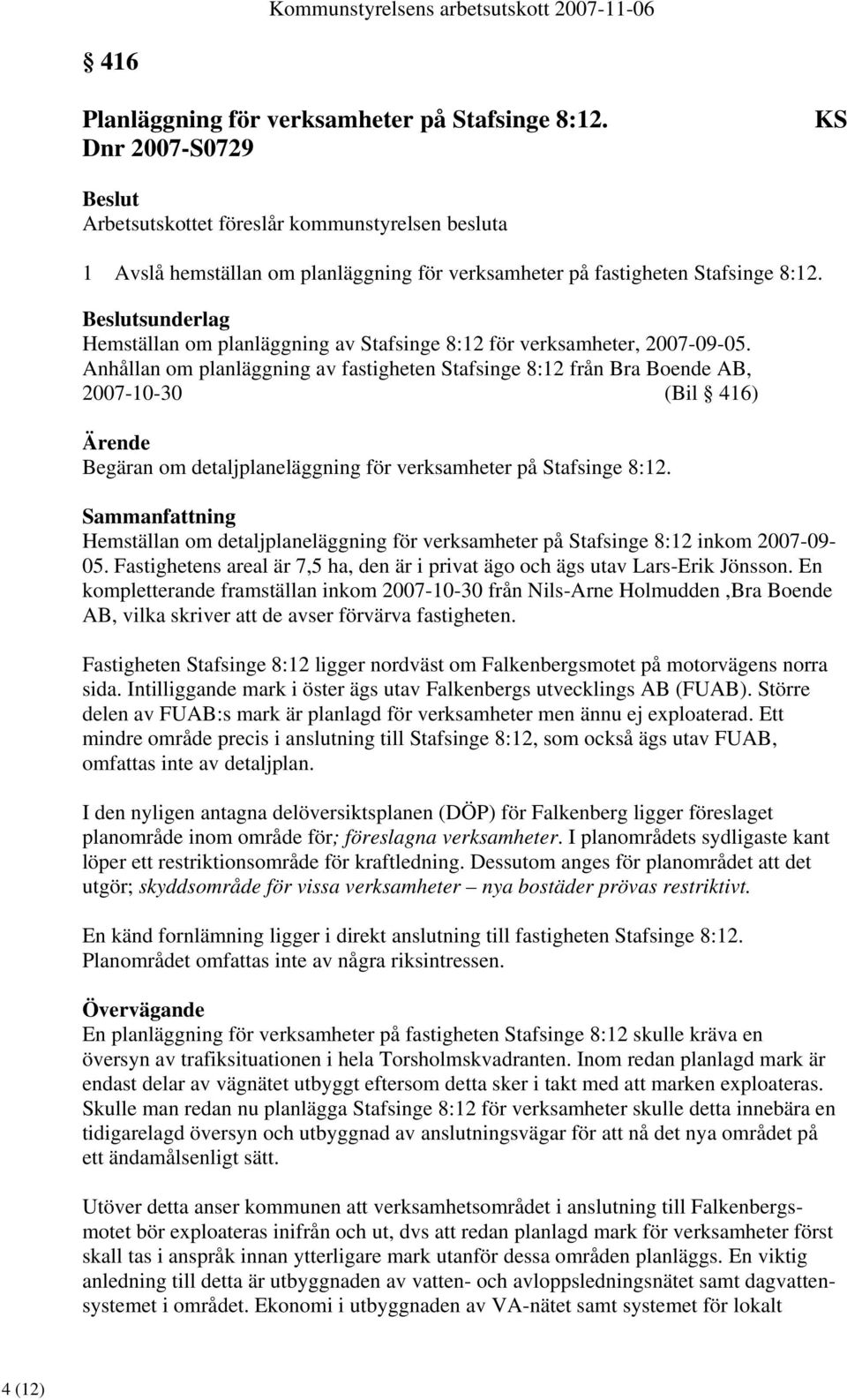 Hemställan om planläggning av Stafsinge 8:12 för verksamheter, 2007-09-05.