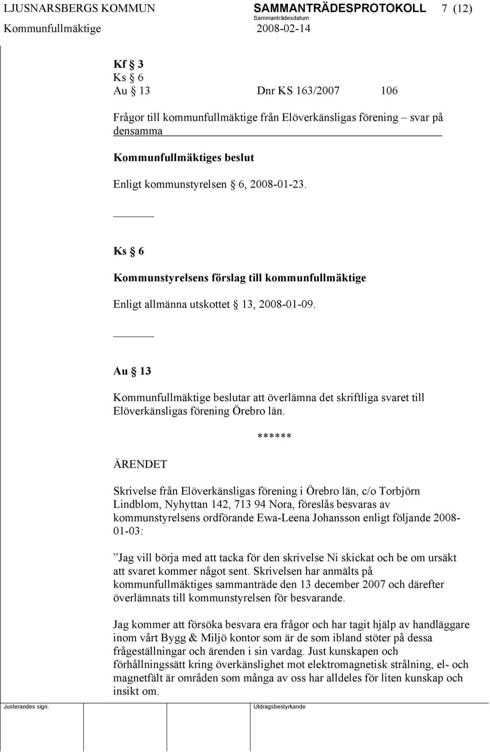 Au 13 Kommunfullmäktige beslutar att överlämna det skriftliga svaret till Elöverkänsligas förening Örebro län.