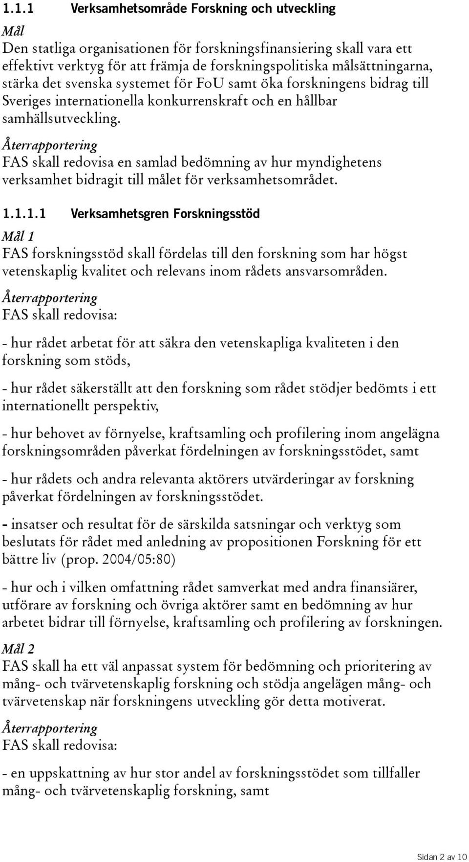 FAS skall redovisa en samlad bedömning av hur myndighetens verksamhet bidragit till målet för verksamhetsområdet. 1.