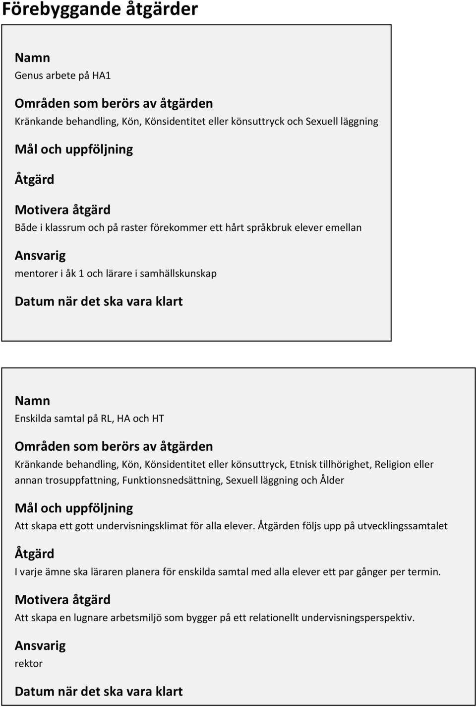 Könsidentitet eller könsuttryck, Etnisk tillhörighet, Religion eller annan trosuppfattning, Funktionsnedsättning, Sexuell läggning och Ålder Att skapa ett gott undervisningsklimat för alla elever.