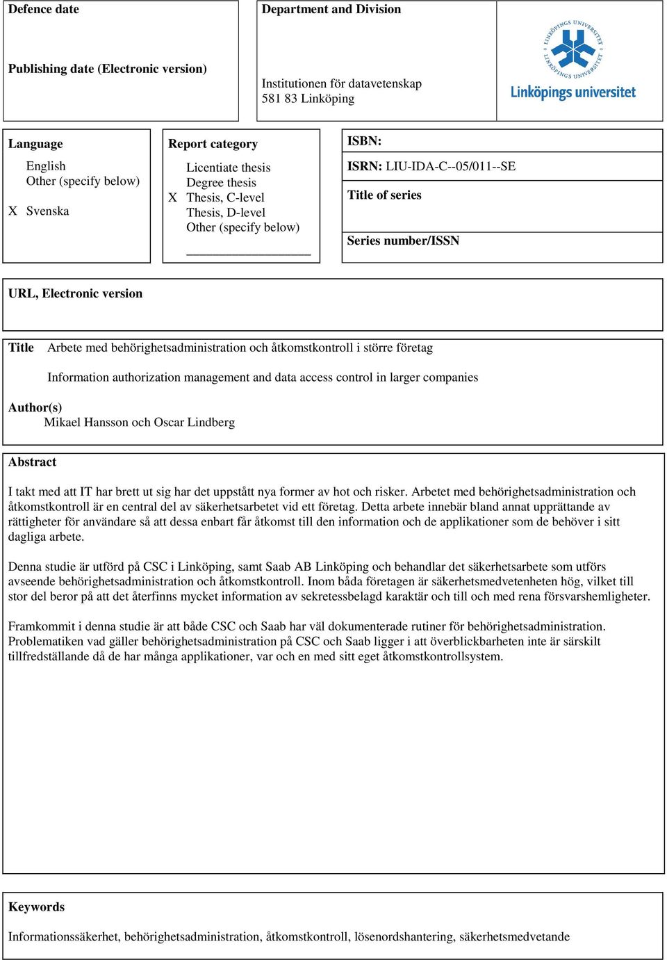 behörighetsadministration och åtkomstkontroll i större företag Information authorization management and data access control in larger companies Author(s) Mikael Hansson och Oscar Lindberg Abstract I