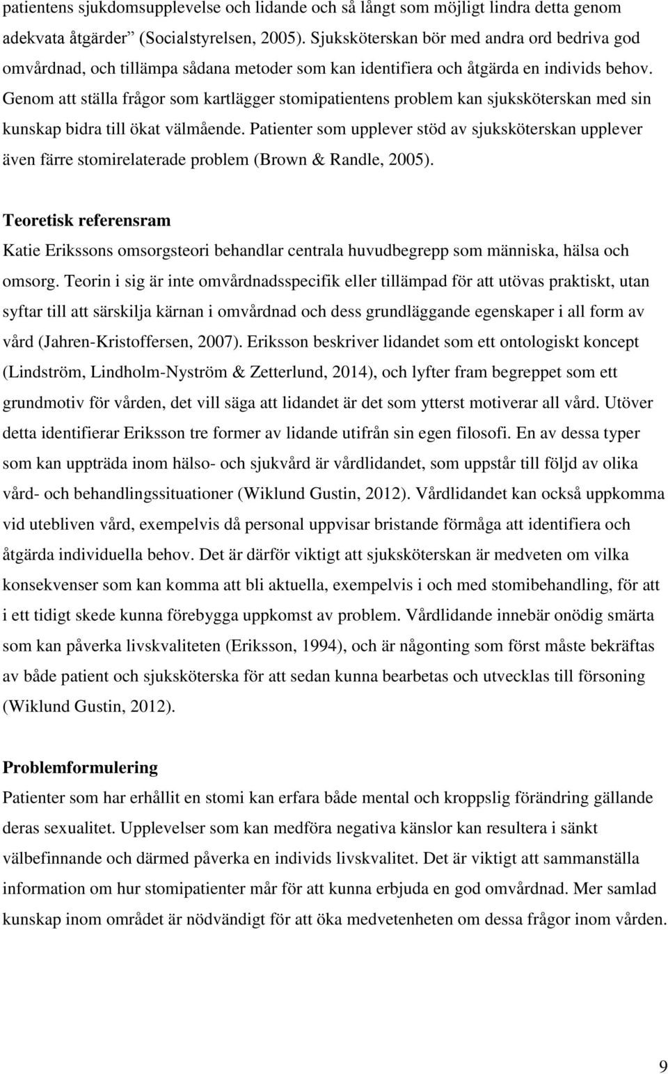 Genom att ställa frågor som kartlägger stomipatientens problem kan sjuksköterskan med sin kunskap bidra till ökat välmående.