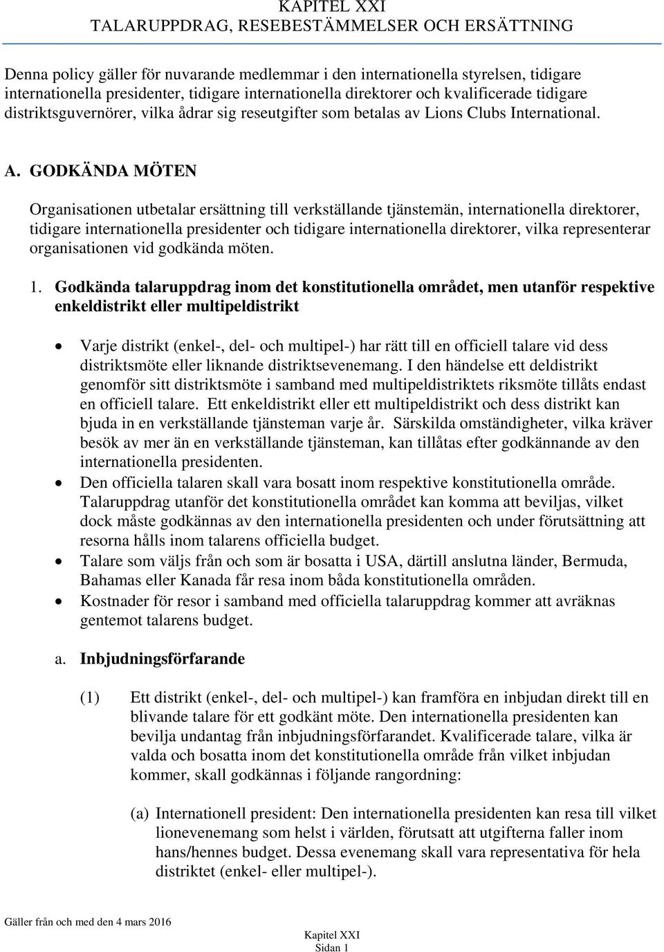 GODKÄNDA MÖTEN Organisationen utbetalar ersättning till verkställande tjänstemän, internationella direktorer, tidigare internationella presidenter och tidigare internationella direktorer, vilka