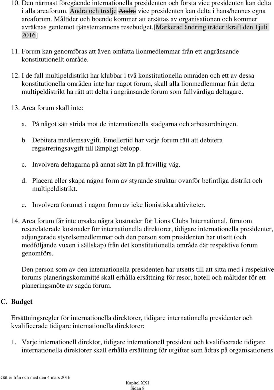 Forum kan genomföras att även omfatta lionmedlemmar från ett angränsande konstitutionellt område. 12.