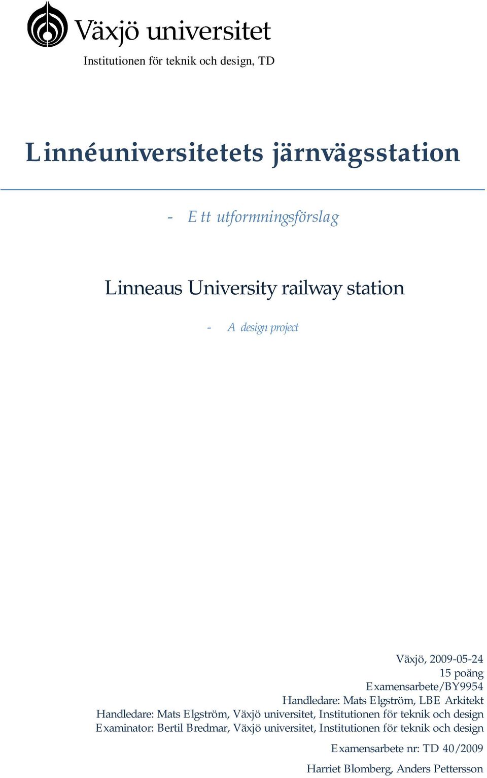 Elgström, LBE Arkitekt Handledare: Mats Elgström, Växjö universitet, Institutionen för teknik och design Examinator: