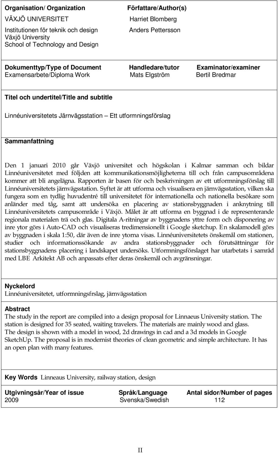 Ett utformningsförslag Sammanfattning Den 1 januari 2010 går Växjö universitet och högskolan i Kalmar samman och bildar Linnéuniversitetet med följden att kommunikationsmöjligheterna till och från