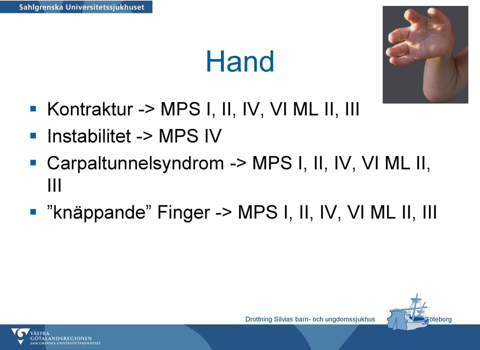 Carpaltunnelsyndrom -> MPS I, II, IV, VI