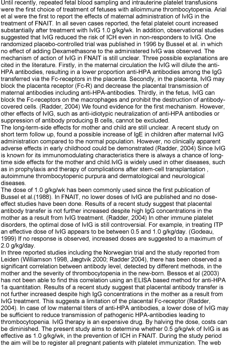 In all seven cases reported, the fetal platelet count increased substantially after treatment with IvIG 1.0 g/kg/wk.