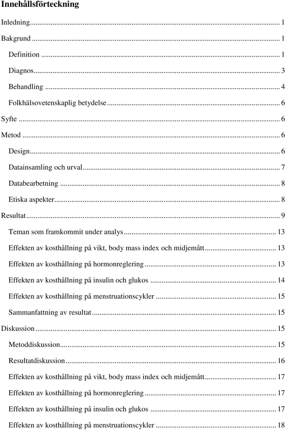 .. 13 Effekten av kosthållning på hormonreglering... 13 Effekten av kosthållning på insulin och glukos... 14 Effekten av kosthållning på menstruationscykler... 15 Sammanfattning av resultat.