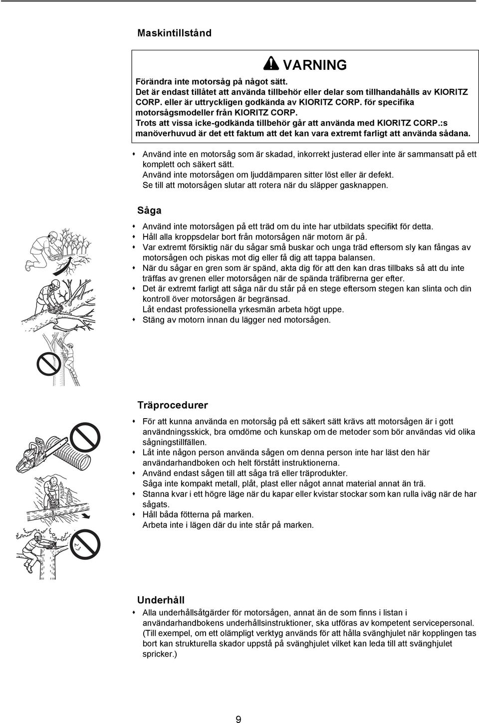 :s manöverhuvud är det ett faktum att det kan vara extremt farligt att använda sådana.