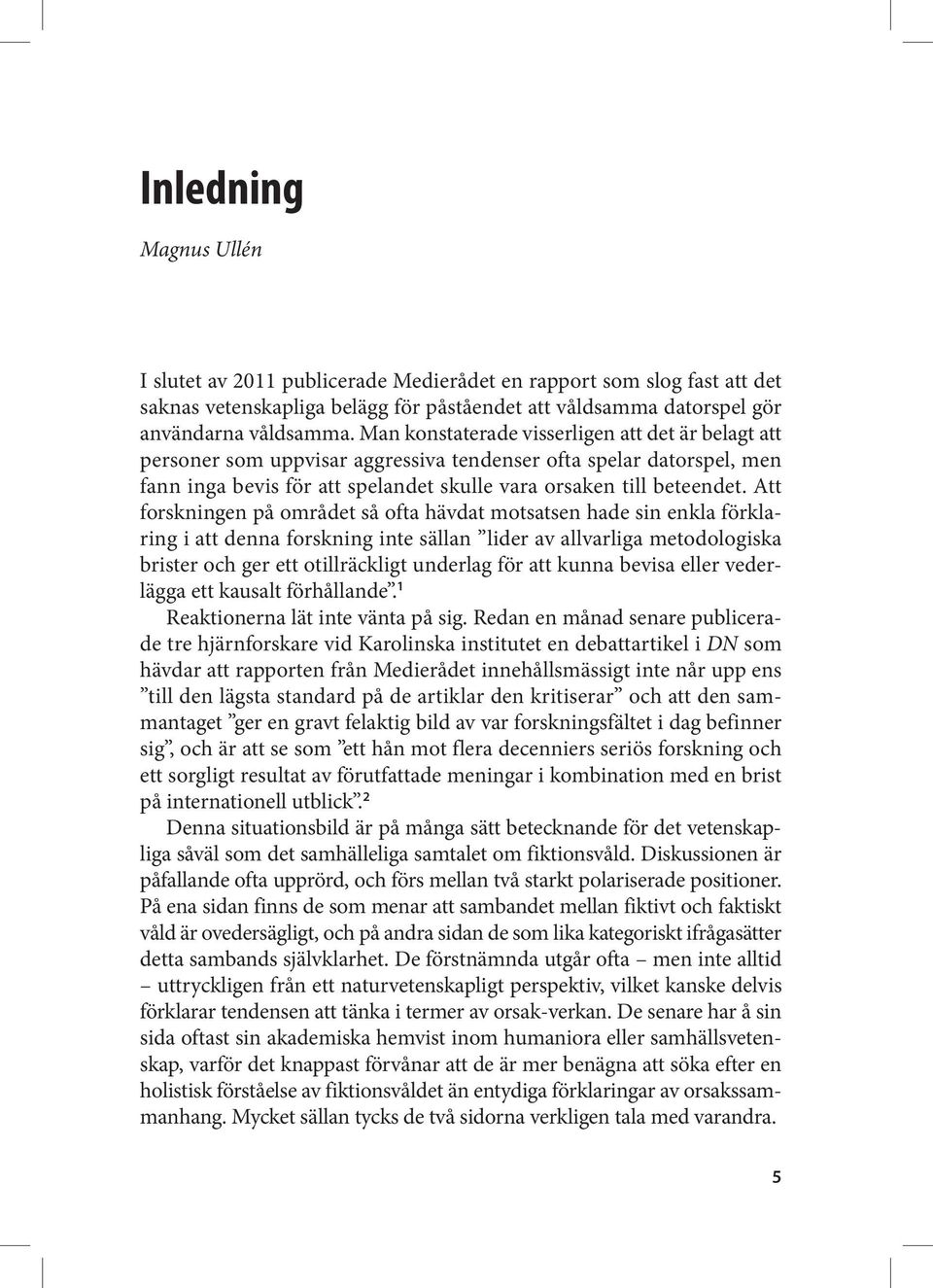 Att forskningen på området så ofta hävdat motsatsen hade sin enkla förklaring i att denna forskning inte sällan lider av allvarliga metodologiska brister och ger ett otillräckligt underlag för att