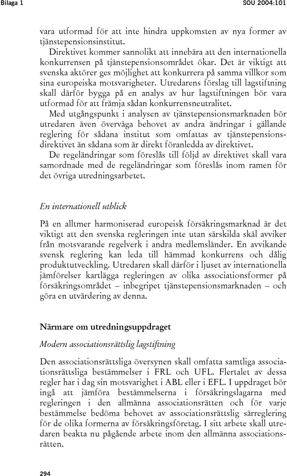 Det är viktigt att svenska aktörer ges möjlighet att konkurrera på samma villkor som sina europeiska motsvarigheter.