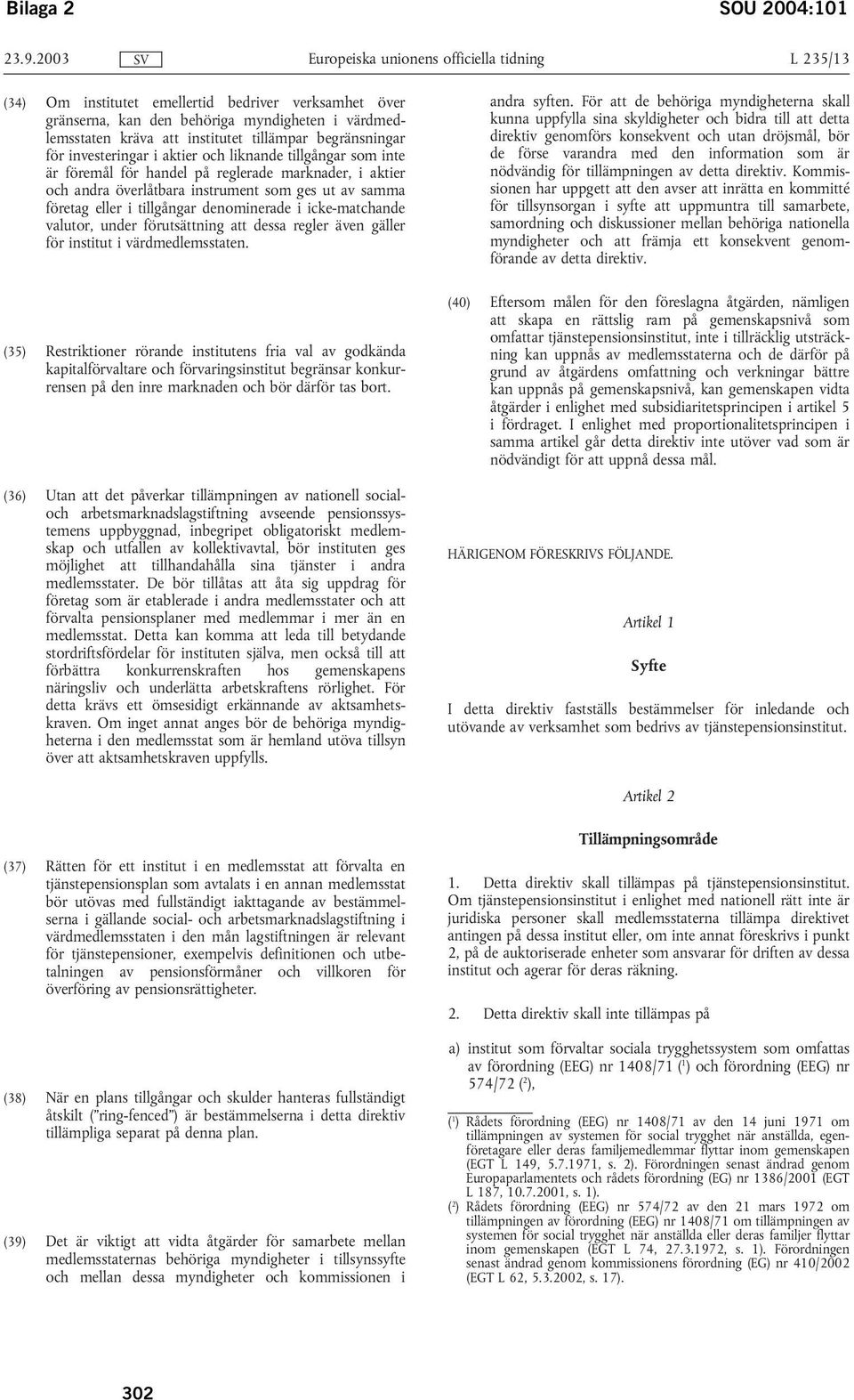 tillämpar begränsningar för investeringar i aktier och liknande tillgångar som inte är föremål för handel på reglerade marknader, i aktier och andra överlåtbara instrument som ges ut av samma företag