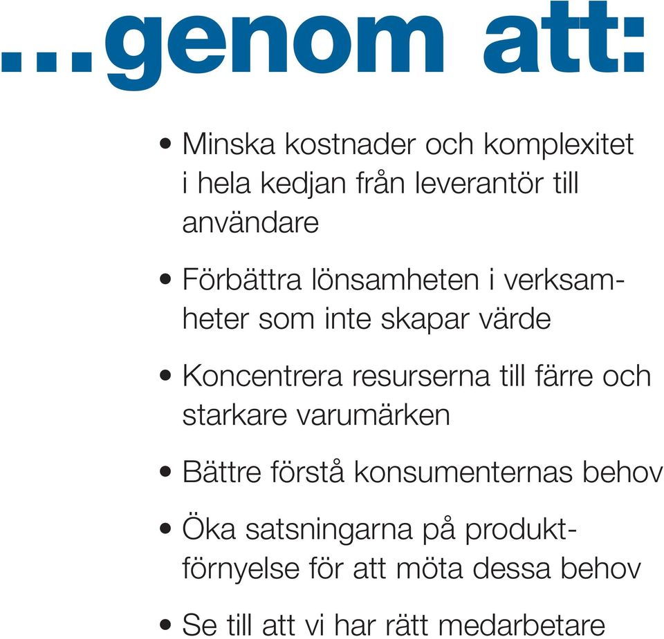 resurserna till färre och starkare varumärken Bättre förstå konsumenternas behov Öka