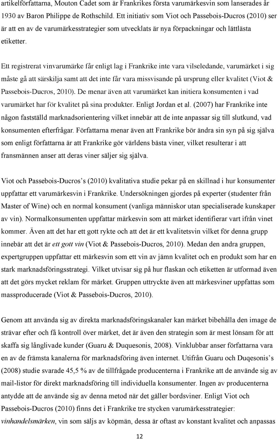 Ett registrerat vinvarumärke får enligt lag i Frankrike inte vara vilseledande, varumärket i sig måste gå att särskilja samt att det inte får vara missvisande på ursprung eller kvalitet (Viot &