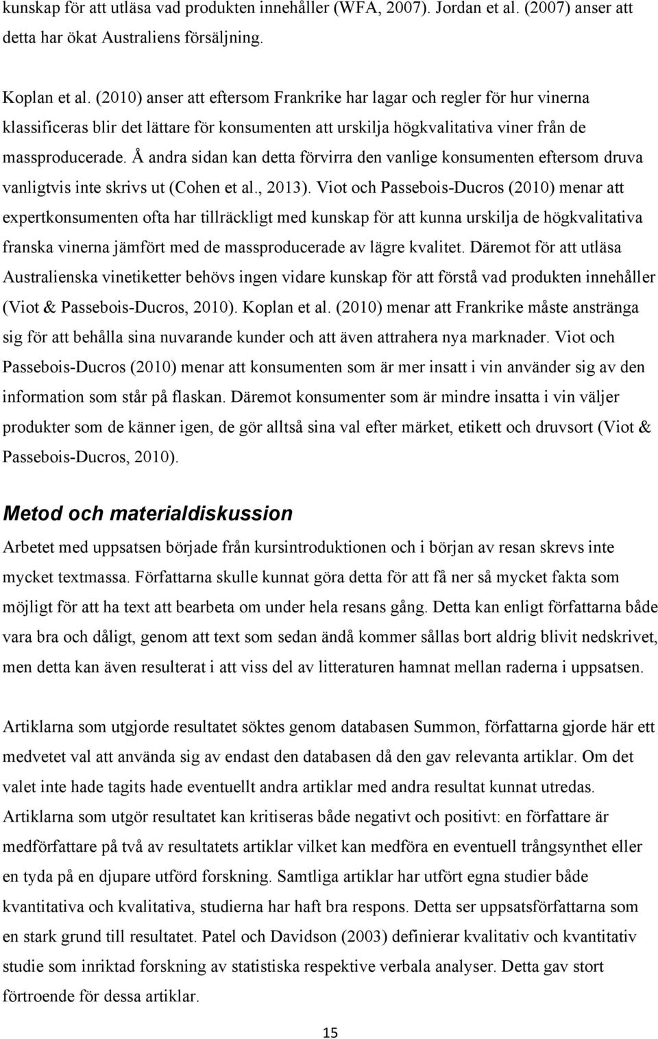 Å andra sidan kan detta förvirra den vanlige konsumenten eftersom druva vanligtvis inte skrivs ut (Cohen et al., 2013).