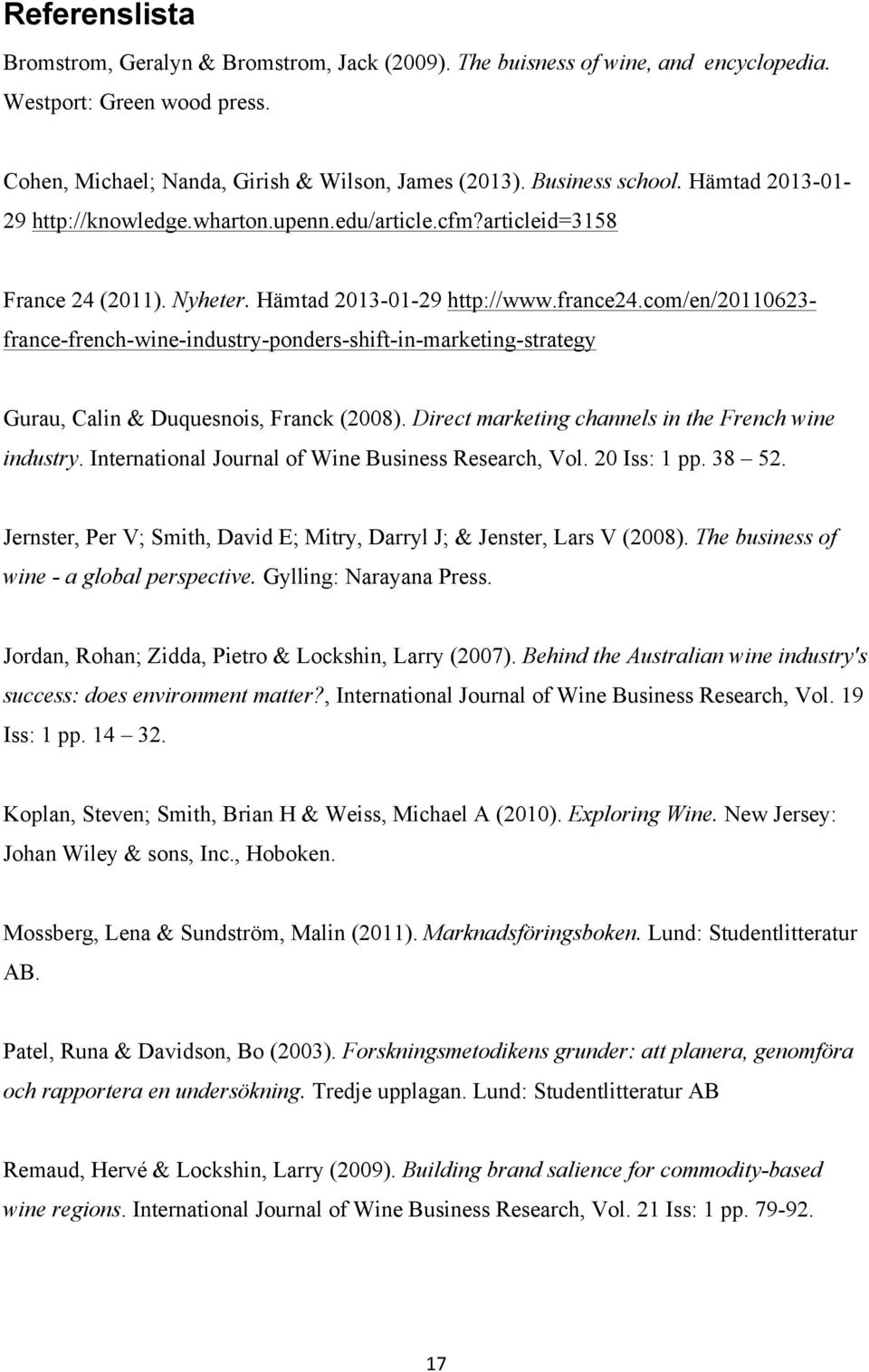 com/en/20110623- france-french-wine-industry-ponders-shift-in-marketing-strategy Gurau, Calin & Duquesnois, Franck (2008). Direct marketing channels in the French wine industry.