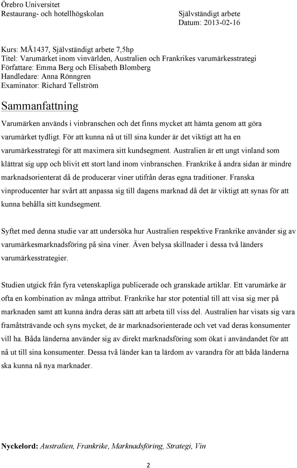 genom att göra varumärket tydligt. För att kunna nå ut till sina kunder är det viktigt att ha en varumärkesstrategi för att maximera sitt kundsegment.