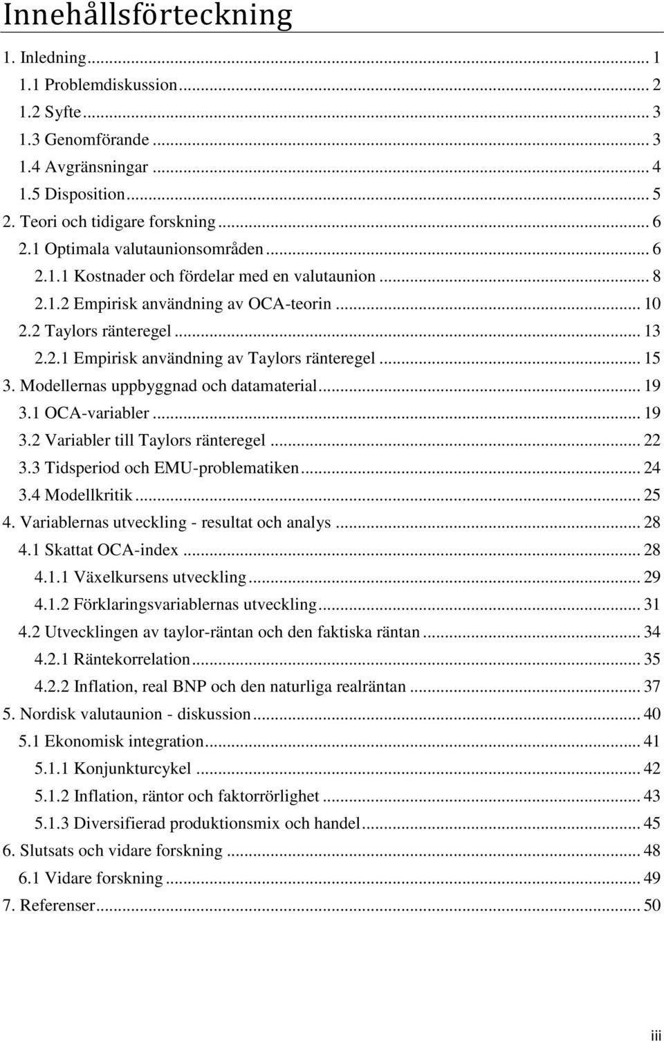 .. 15 3. Modellernas uppbyggnad och datamaterial... 19 3.1 OCA-variabler... 19 3.2 Variabler till Taylors ränteregel... 22 3.3 Tidsperiod och EMU-problematiken... 24 3.4 Modellkritik... 25 4.