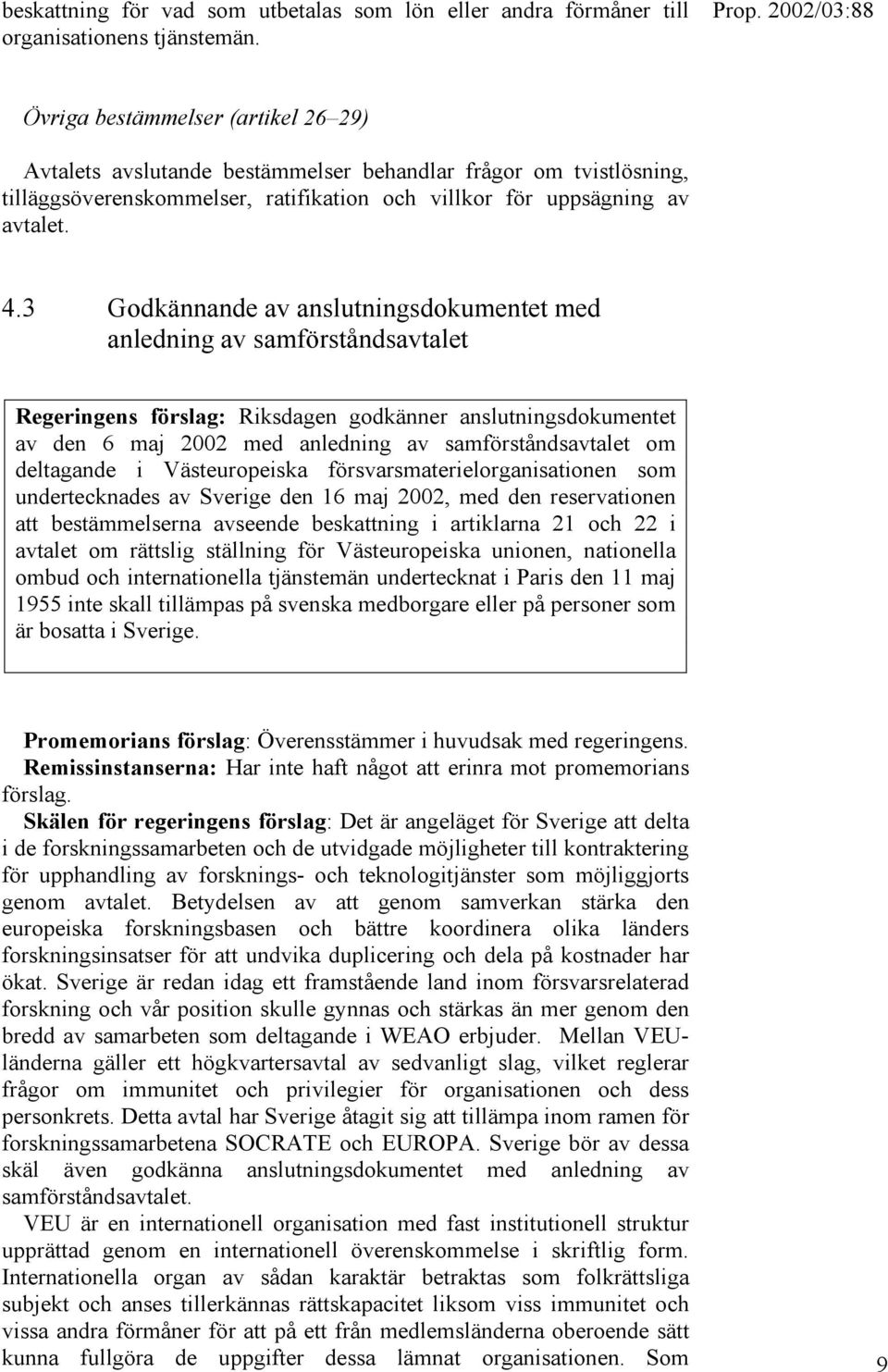 3 Godkännande av anslutningsdokumentet med anledning av samförståndsavtalet Regeringens förslag: Riksdagen godkänner anslutningsdokumentet av den 6 maj 2002 med anledning av samförståndsavtalet om