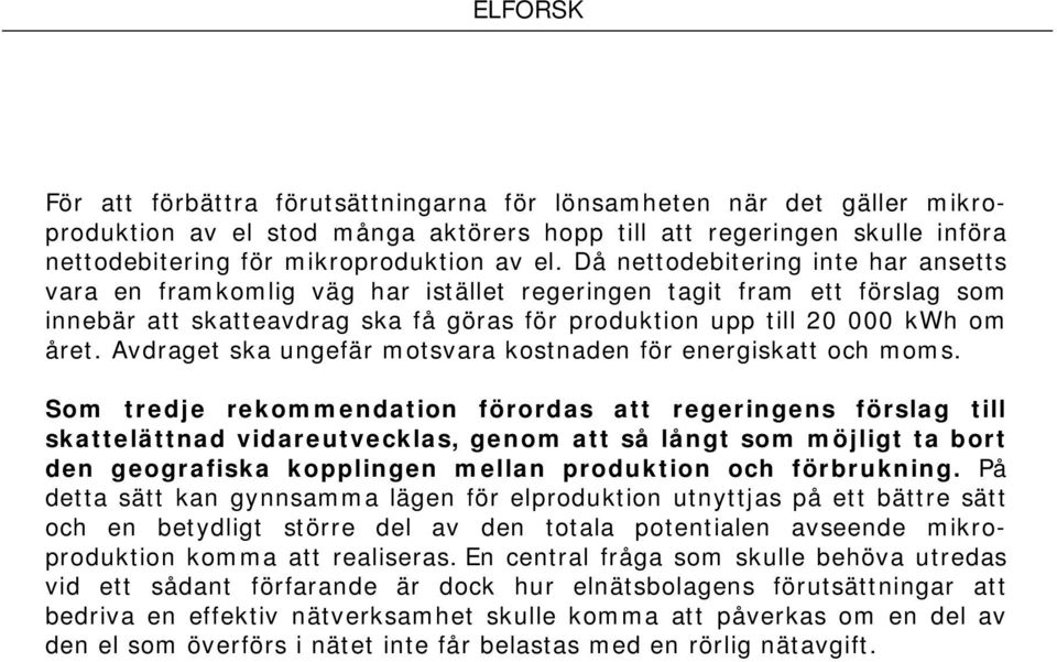 Avdraget ska ungefär motsvara kostnaden för energiskatt och moms.