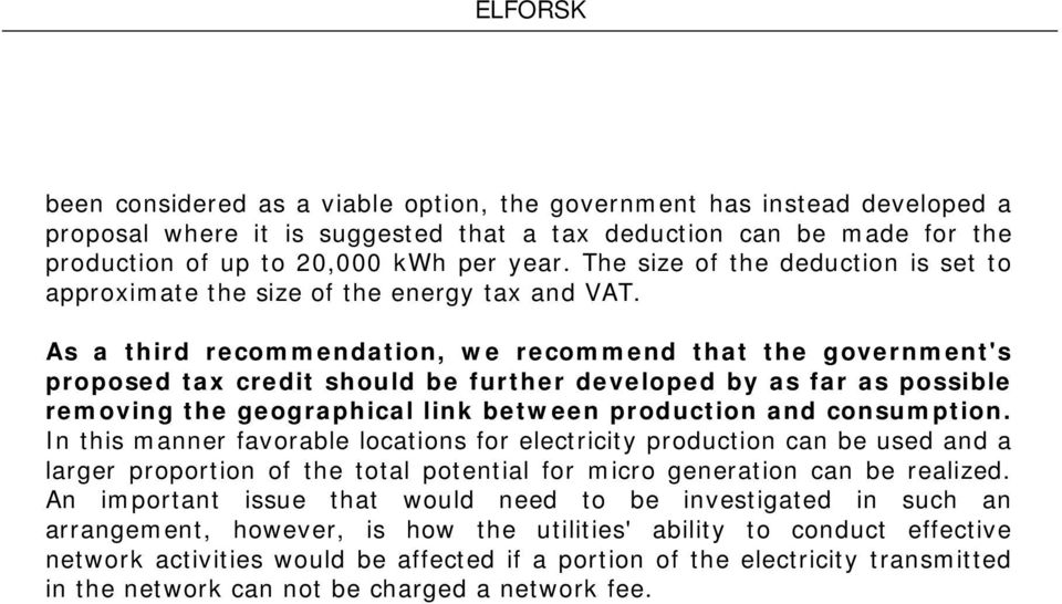 As a third recommendation, we recommend that the government's proposed tax credit should be further developed by as far as possible removing the geographical link between production and consumption.