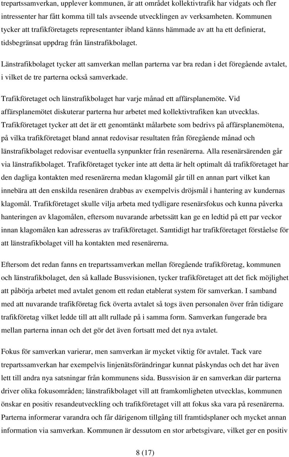 Länstrafikbolaget tycker att samverkan mellan parterna var bra redan i det föregående avtalet, i vilket de tre parterna också samverkade.