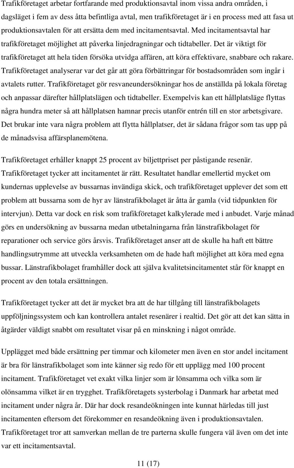 Det är viktigt för trafikföretaget att hela tiden försöka utvidga affären, att köra effektivare, snabbare och rakare.