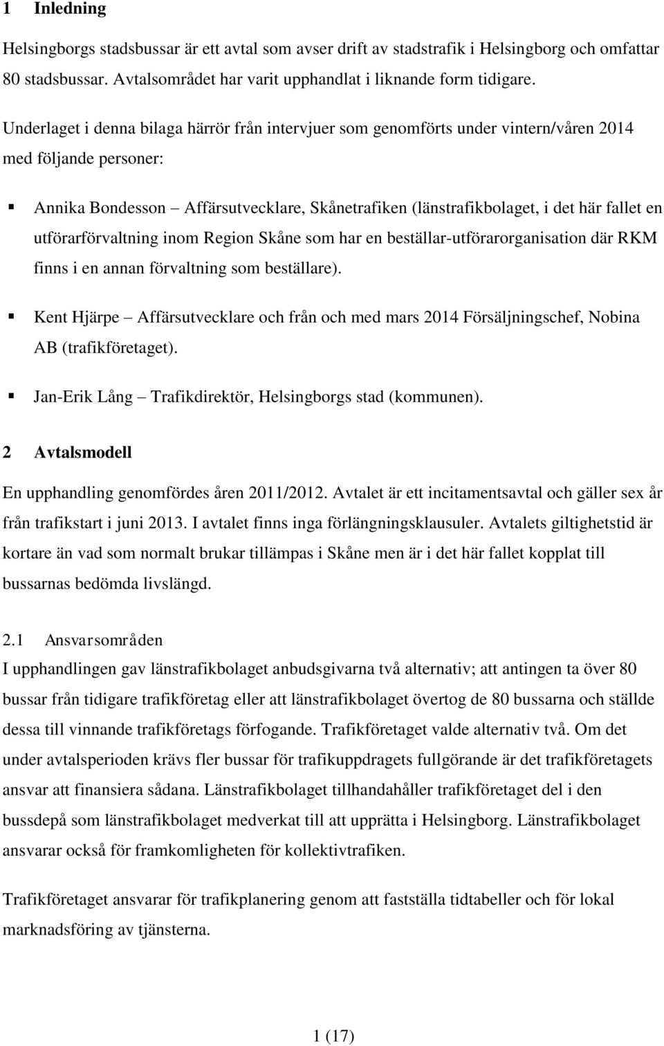 en utförarförvaltning inom Region Skåne som har en beställar-utförarorganisation där RKM finns i en annan förvaltning som beställare).