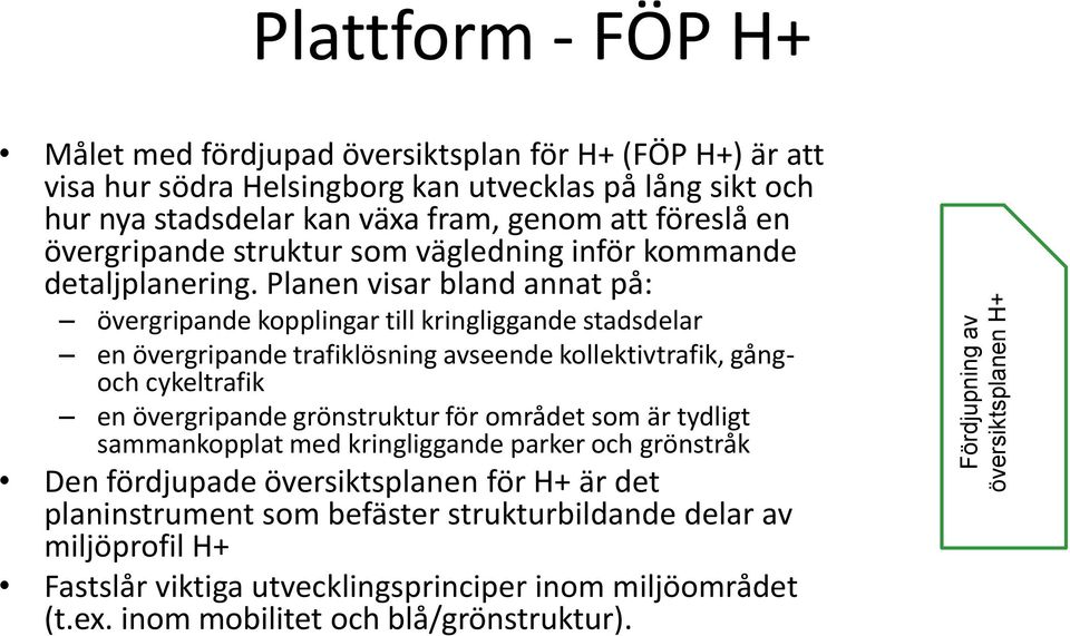 Planen visar bland annat på: övergripande kopplingar till kringliggande stadsdelar en övergripande trafiklösning avseende kollektivtrafik, gångoch cykeltrafik en övergripande grönstruktur för