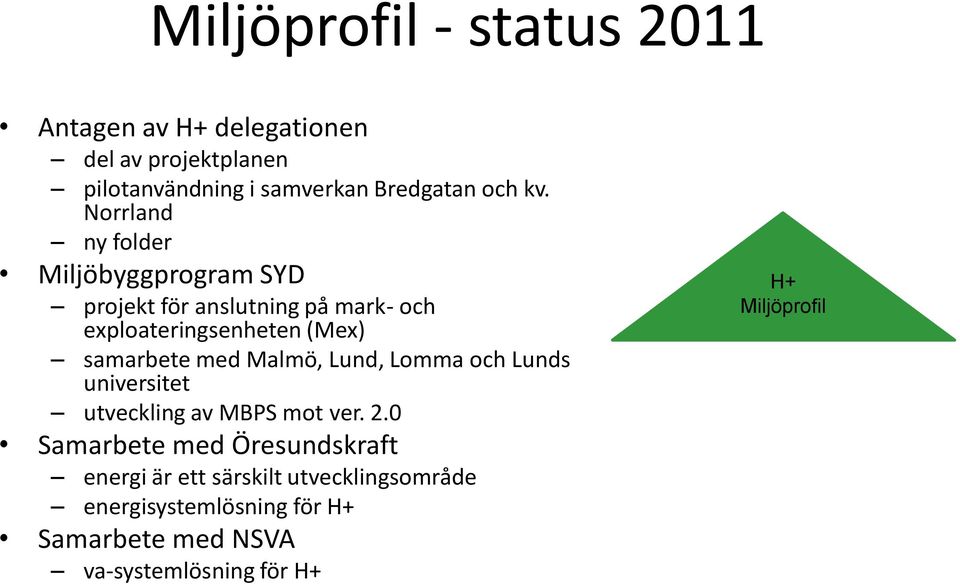 samarbete med Malmö, Lund, Lomma och Lunds universitet utveckling av MBPS mot ver. 2.