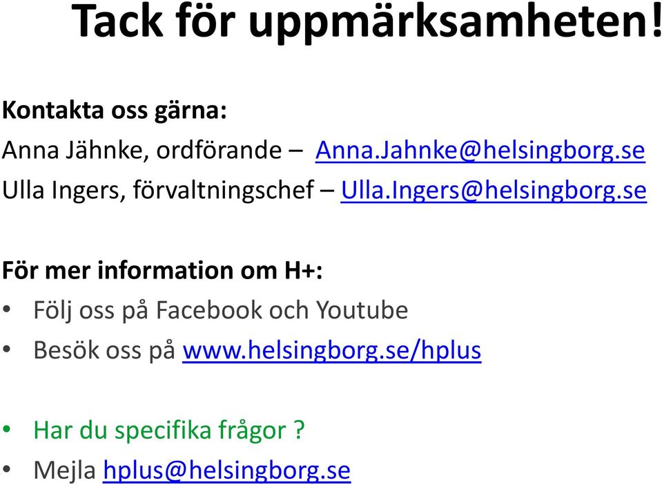 se För mer information om H+: Följ oss på Facebook och Youtube Besök oss på