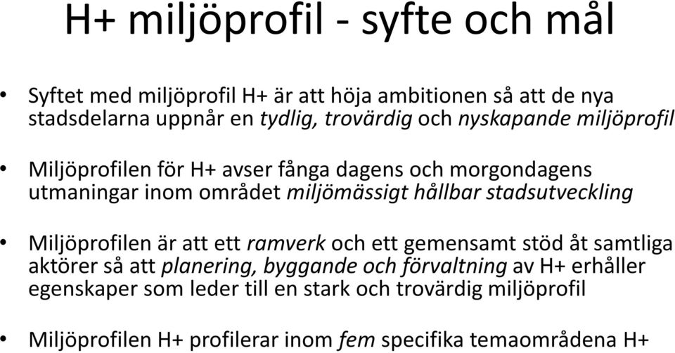 stadsutveckling Miljöprofilen är att ett ramverk och ett gemensamt stöd åt samtliga aktörer så att planering, byggande och förvaltning