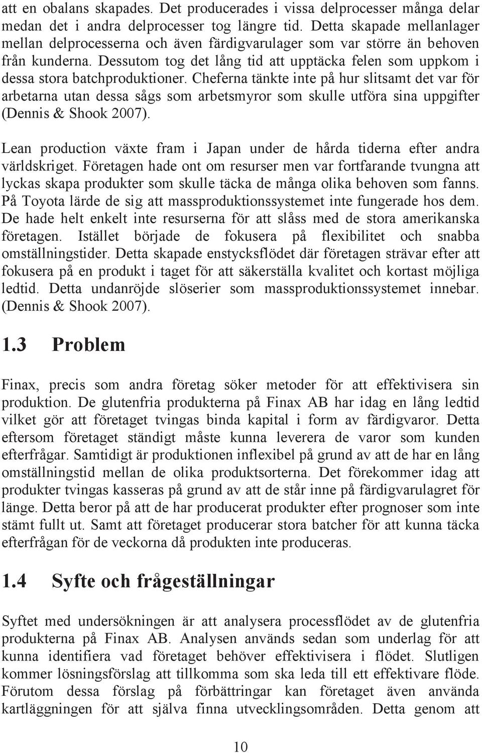Dessutom tog det lång tid att upptäcka felen som uppkom i dessa stora batchproduktioner.